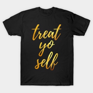 treat yo self T-Shirt